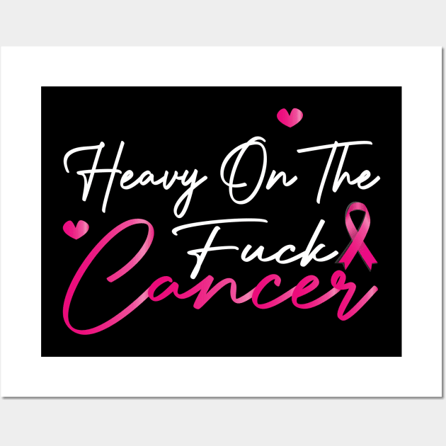 Heavy On The Fuck Cancer Funny Funk Cancer Wall Art by DesignHND